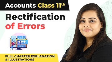 Class 11 Accounts Ch 17 | Rectification of Errors Full Chapter Explanation & Illustrations (2022-23)