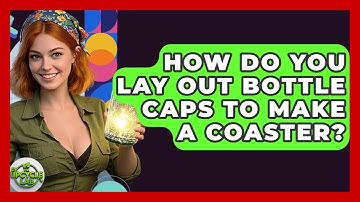 How Do You Lay Out Bottle Caps To Make A Coaster? - The Upcycle Lab