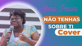 Não tenhas sobre ti - Anna Paula (cover)