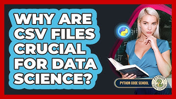 Why Are CSV Files Crucial For Data Science? - Python Code School