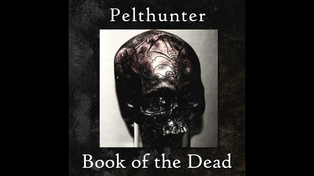 Pelthunter - Book of the Dead (Full album)