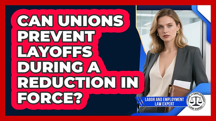 Can Unions Prevent Layoffs During A Reduction In Force? - Labor and Employment Law Expert