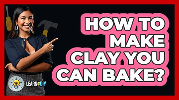 How To Make Clay You Can Bake? - LearnToDIY360.com