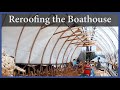 Acorn to Arabella - Journey of a Wooden Boat - Episode 100: Reroofing the Boathouse