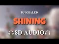 Dj Khaled - Shining Ft. Beyonce & JAY Z [8D AUDIO]