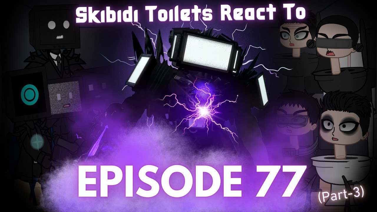 Skibidi Toilets react to Episode 77 Part 3 - Gacha Reaction Video