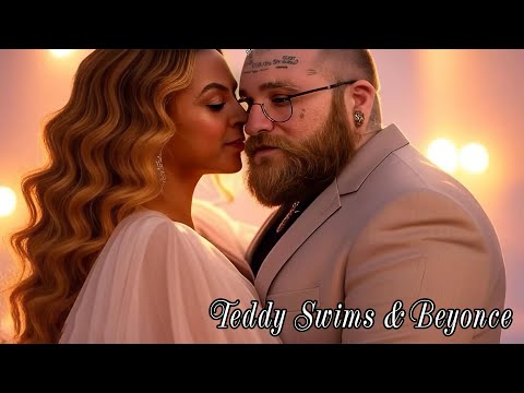 Teddy Swims x Beyonce - Please Love Me