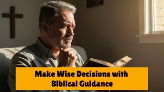 Biblical Wisdom That Will Transform Your Daily Decisions (Every Christian NEEDS This!)