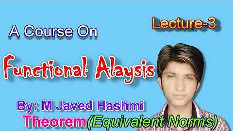 Functional Analysis Lecture 3 Equivalent Norms Theorem Finite Dimensional  Space By M Javed Hashmi