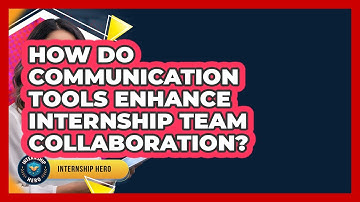How Do Communication Tools Enhance Internship Team Collaboration? - Internship Hero