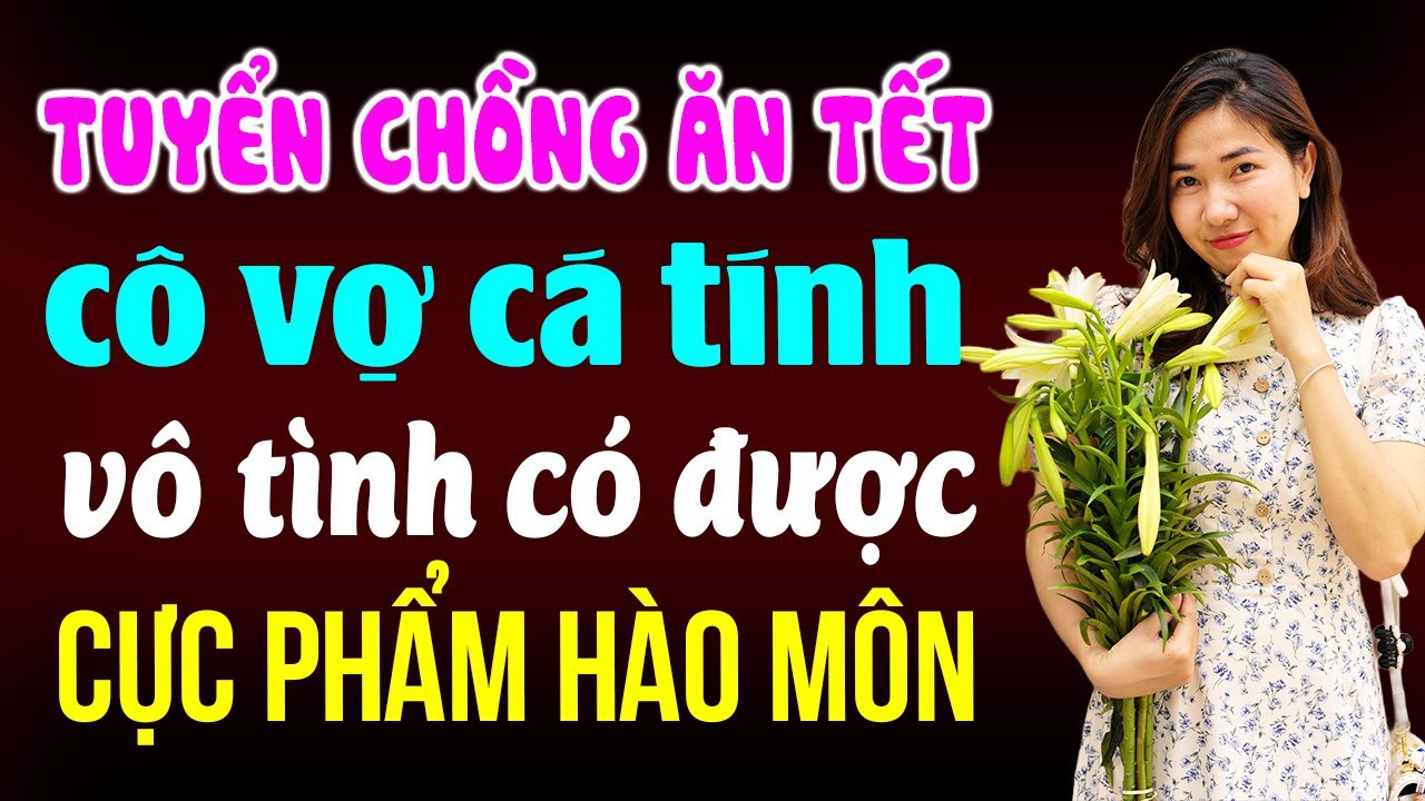 Tuyển chồng ăn tết cô vợ cá tính vô tình vớ được cực phẩm hào môn | Đọc truyện đêm khuya