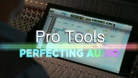 An Introduction to Pro Tools: Perfecting Audio