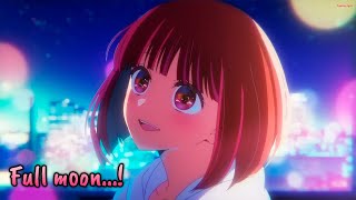 『Lyrics AMV』 Oshi no Ko Insert Song - Full moon…! / Megumi Han (Kana Arima)