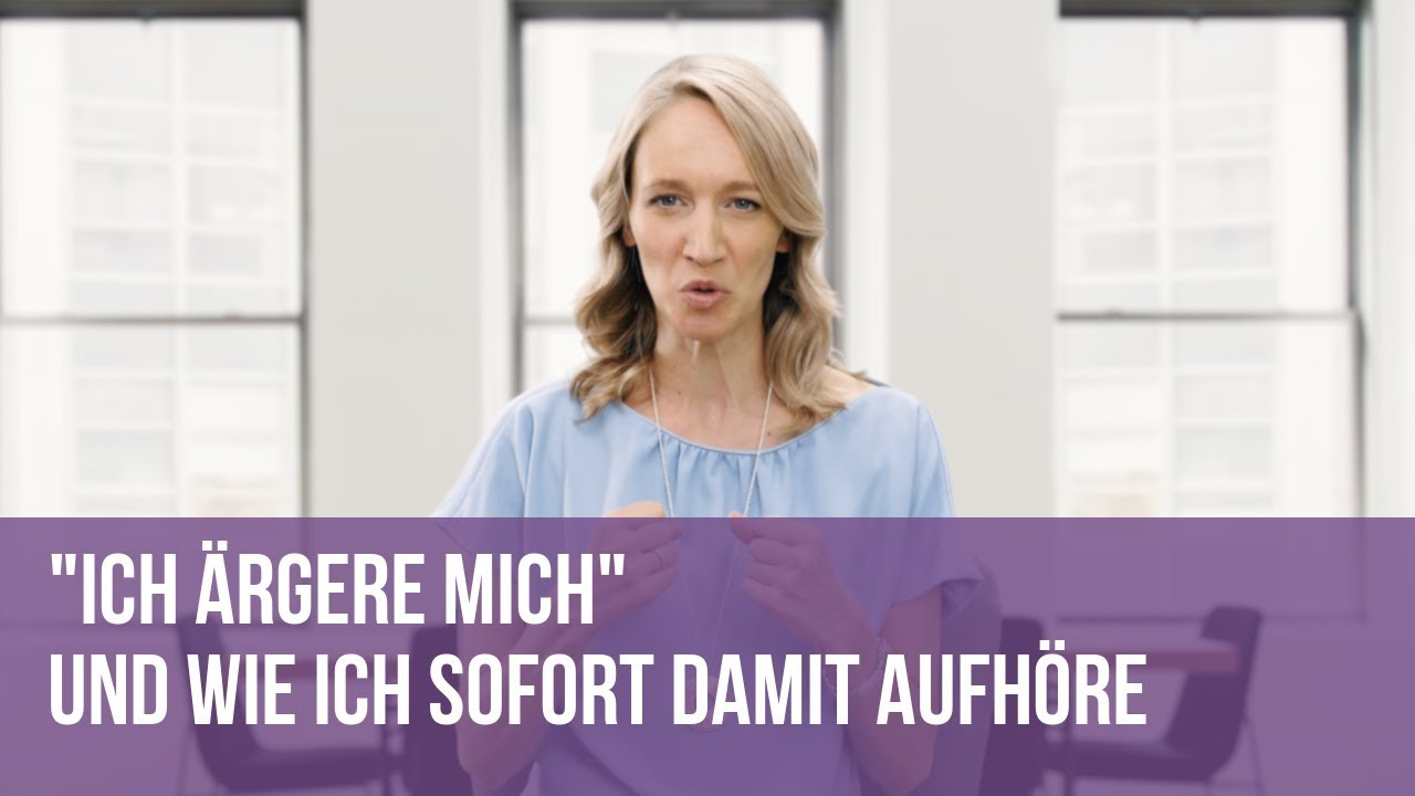 „Ich ärgere mich!“ - und wie ich sofort damit aufhöre