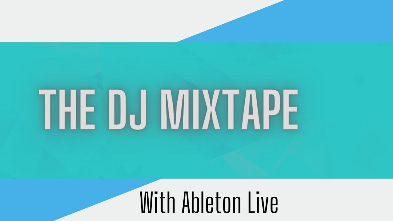 Make A DJ Mix In Ableton Live - Learn How To Program A DJ Set Like A ...