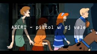 ASERI - pistol w/ dj vale