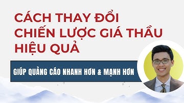 Cách thay đổi chiến lược giá thầu Google Ads hiệu quả giúp quảng cáo phân phối nhanh hơn mạnh hơn
