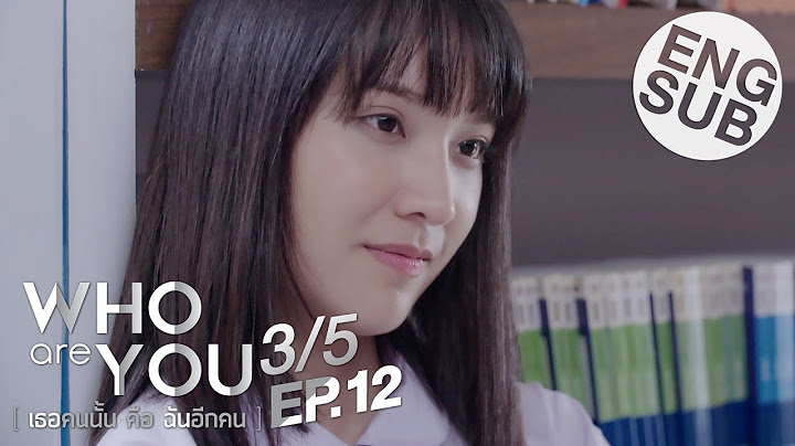 [Eng Sub] Who are you เธอคนนั้น คือ ฉันอีกคน | EP.12 [3/5]