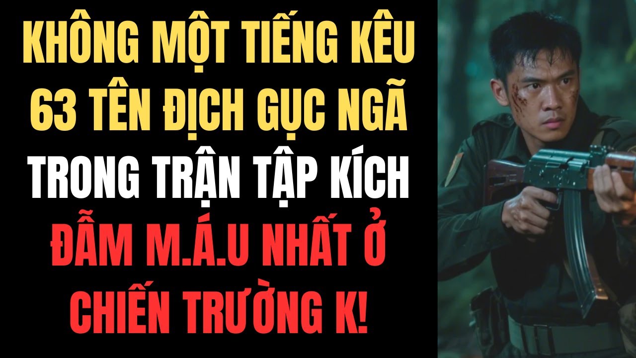 Không Một Tiếng Kêu – 63 Tên Địch Gục Ngã Trong Trận Tập Kích Đẫm M.á.u Nhất Ở Chiến Trường K!