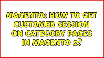Magento: How to get customer session on category pages in Magento 2? (2 Solutions!!)