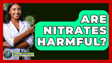 Are Nitrates Harmful? - Earth Science Answers