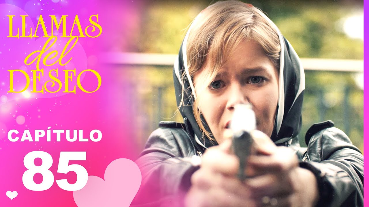 Llamas del Deseo | Capítulo 85