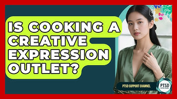 Is Cooking A Creative Expression Outlet? - PTSD Support Channel