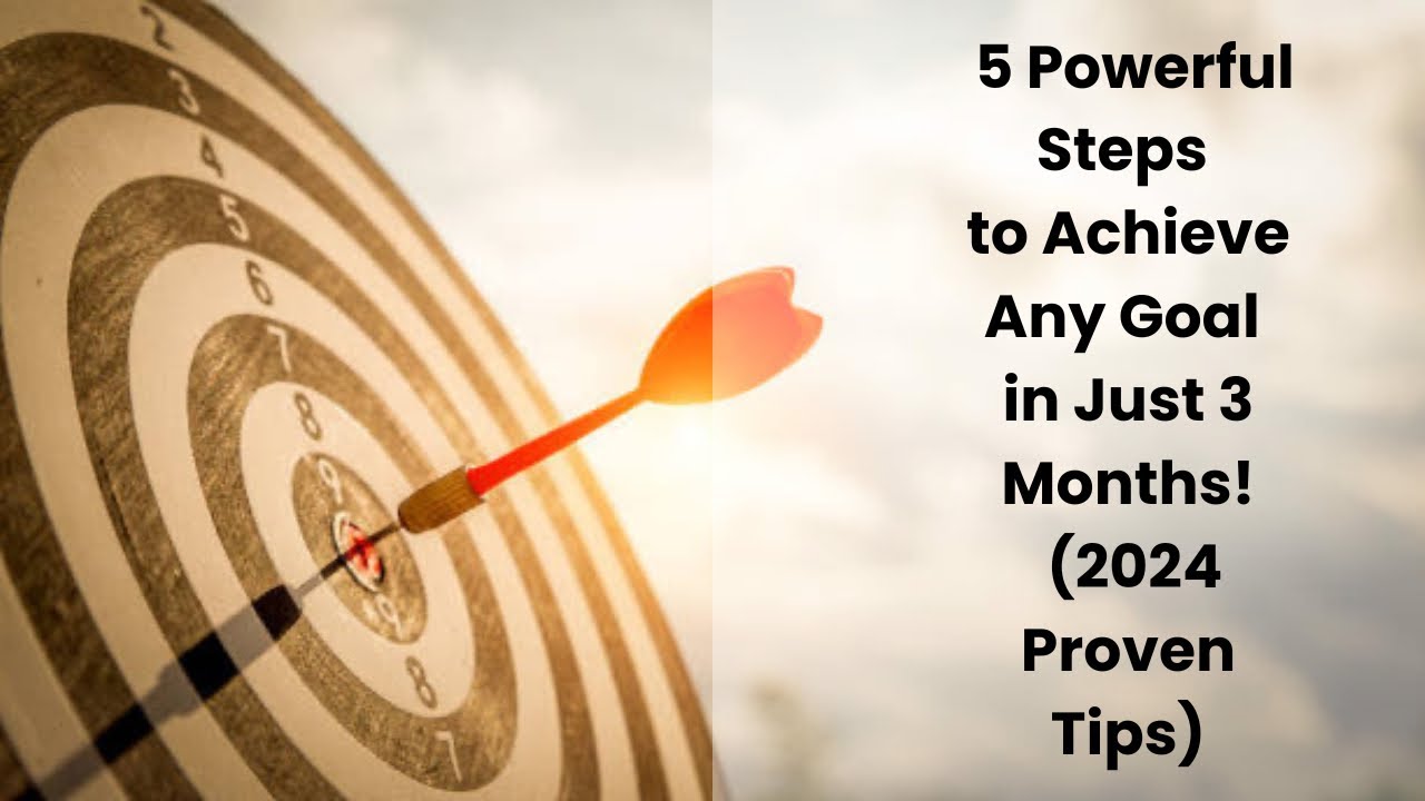 5 Powerful steps to achieve any goal in just 3 months || 2024 Proven ...