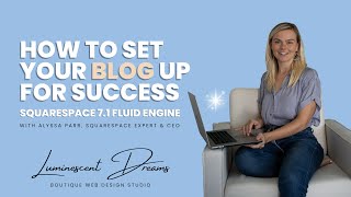 How to Set Your Blog Up for Success | Squarespace 7.1 | Luminescent Dreams ✨