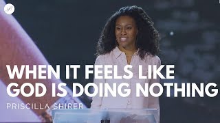 Going Beyond Ministries with Priscilla Shirer  When It Feels Like God Is Doing Nothing