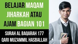 Maqam Jiharkah / Ajam 101 - Surat Al Baqarah 177 - Qari Muzammil Hasballah