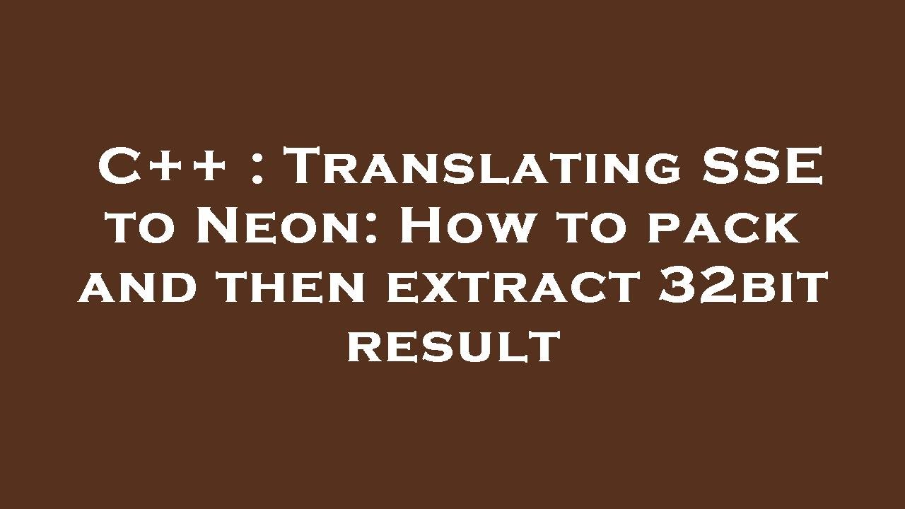 C++ : Translating SSE to Neon: How to pack and then extract 32bit ...