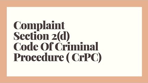 Complaint | Section 2(d) | Code Of Criminal Procedure ( CrPC)