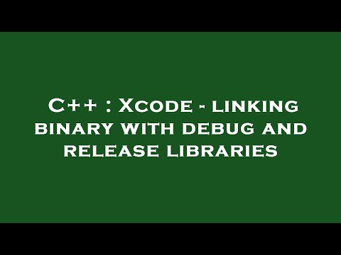 C++ : Xcode - linking binary with debug and release libraries