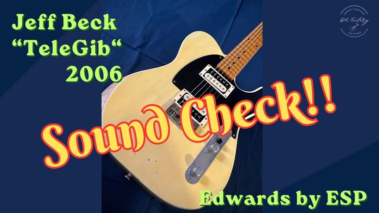 Sound Check !!】Edwards by ESP 2006 Jeff Beck “ Tele Gib “ | DK