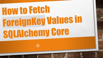 How to Fetch ForeignKey Values in SQLAlchemy Core