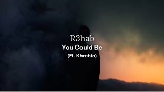 R3hab - You Could Be (Ft. Khrebto) (Lyrics)