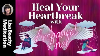 Archangel Ariel Meditation💗 HEAL YOUR BROKEN HEART