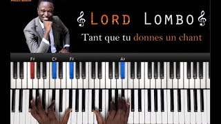 Vignette de la vidéo "Lord Lombo - Tant que tu donnes un chant: Tutoriel Débutant PIANO QUICK"