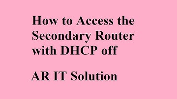 how to access the secondary router with dhcp off