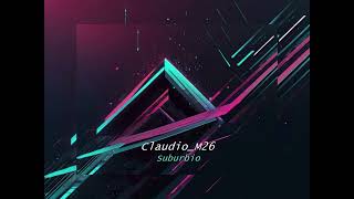 Claudio M26 - Suburbio (Original mix)