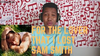 For the Lover That I Lost | Sam Smith | Love Goes Album Reaction