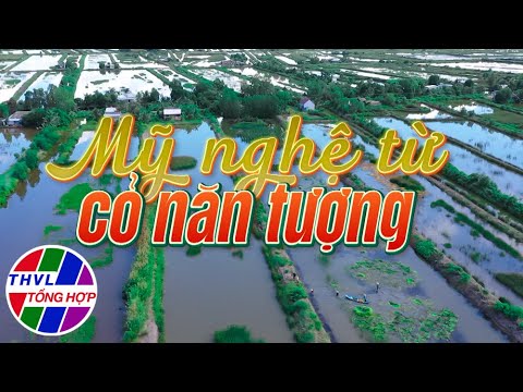 Nhịp sống đồng bằng: Mỹ nghệ từ cỏ năn tượng - youtube