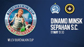 17.05.24 VI Lev Burchalkin Cup. «DINAMO MINSK» – «SEPAHAN S.C.»