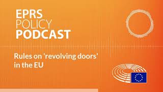 Rules on revolving doors in the EU [Policy Podcast] @EuroparlResearchService