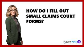 How Do I Fill Out Small Claims Court Forms?