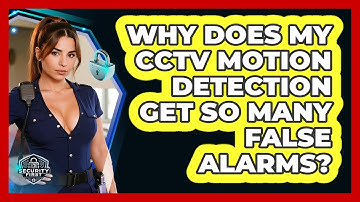 Why Does My CCTV Motion Detection Get So Many False Alarms? - SecurityFirstCorp.com