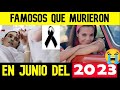 30 FAMOSOS QUE MURIERON EN JUNIO 2023 (A ella todos la amaban)