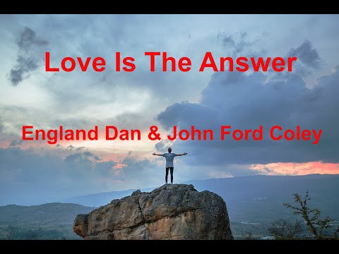 Love Is The Answer -  England Dan    John Ford Coley - with lyrics