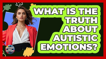 What Is The Truth About Autistic Emotions? - Answers About Autism